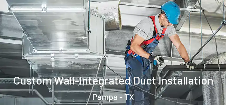  Custom Wall-Integrated Duct Installation Pampa - TX