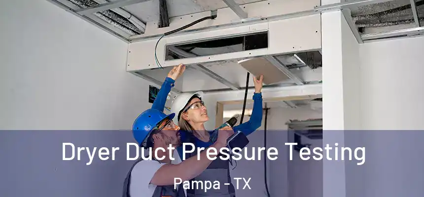  Dryer Duct Pressure Testing Pampa - TX