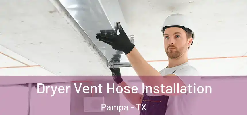  Dryer Vent Hose Installation Pampa - TX