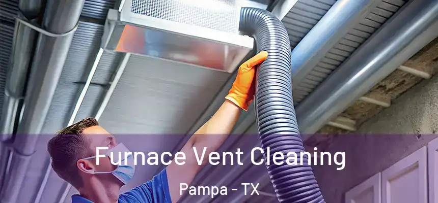  Furnace Vent Cleaning Pampa - TX