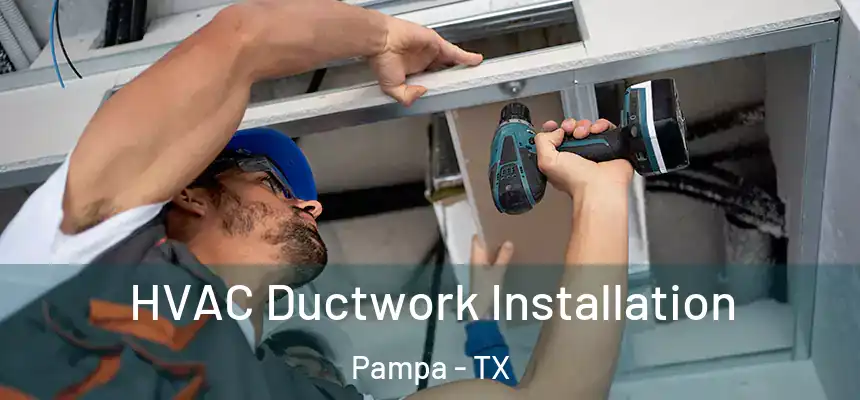  HVAC Ductwork Installation Pampa - TX