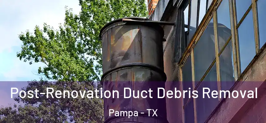  Post-Renovation Duct Debris Removal Pampa - TX