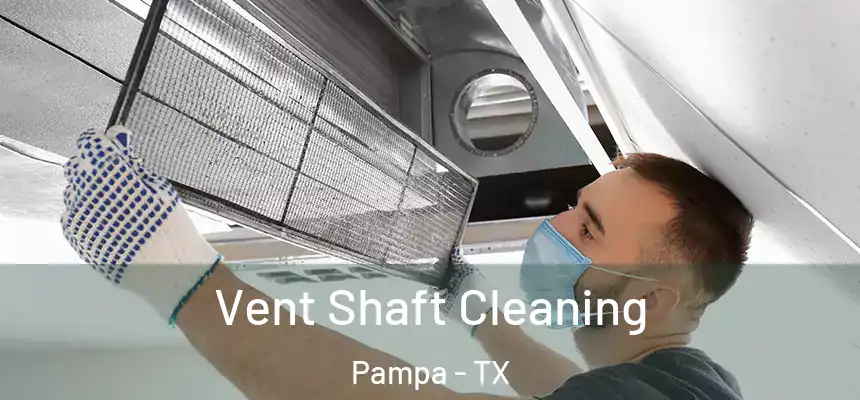 Vent Shaft Cleaning Pampa - TX